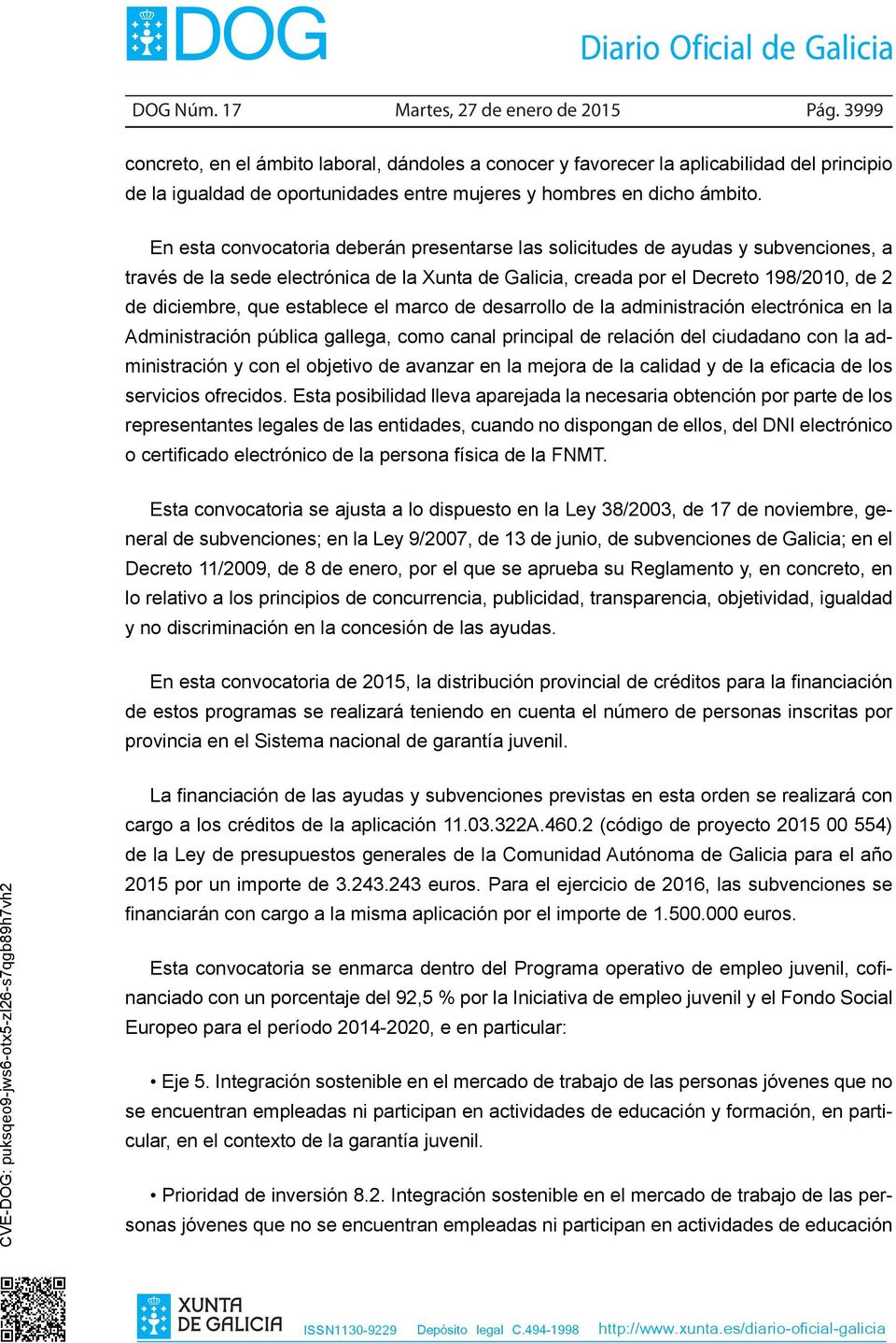 En esta convocatoria deberán presentarse las solicitudes de ayudas y subvenciones, a través de la sede electrónica de la Xunta de Galicia, creada por el Decreto 198/2010, de 2 de diciembre, que