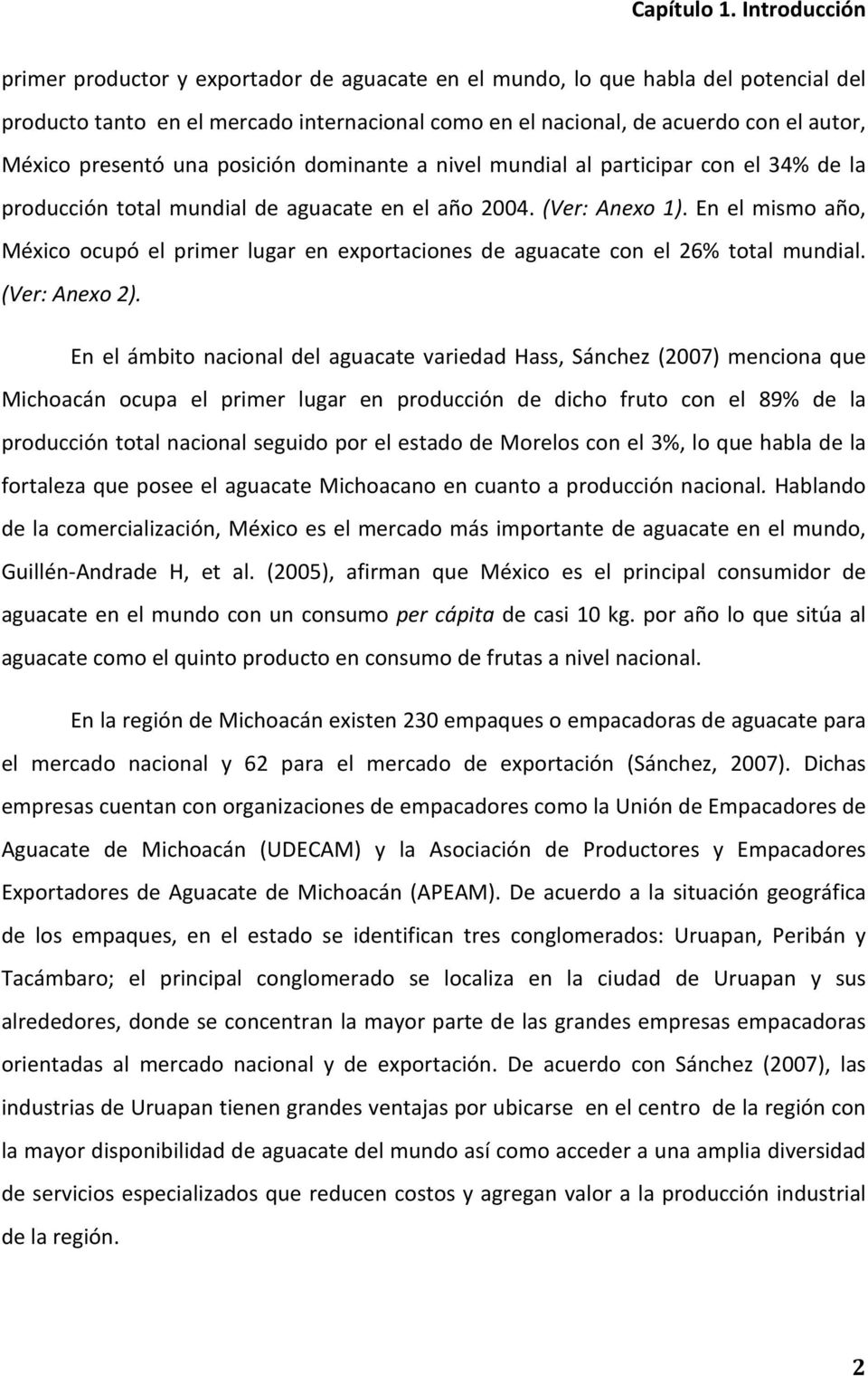 En el mismo año, México ocupó el primer lugar en exportaciones de aguacate con el 26% total mundial. (Ver: Anexo 2).