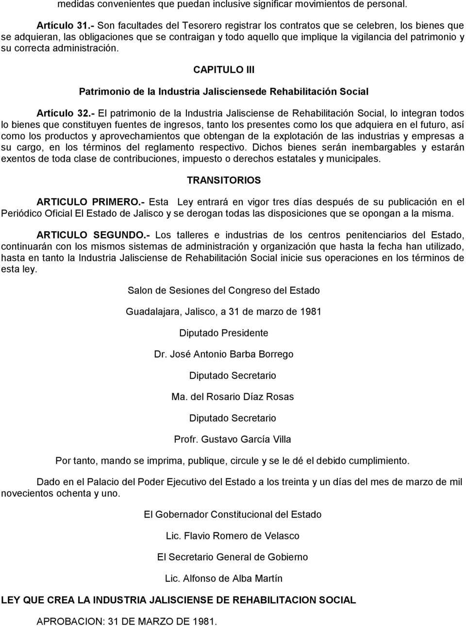 correcta administración. CAPITULO III Patrimonio de la Industria Jalisciensede Rehabilitación Social Artículo 32.