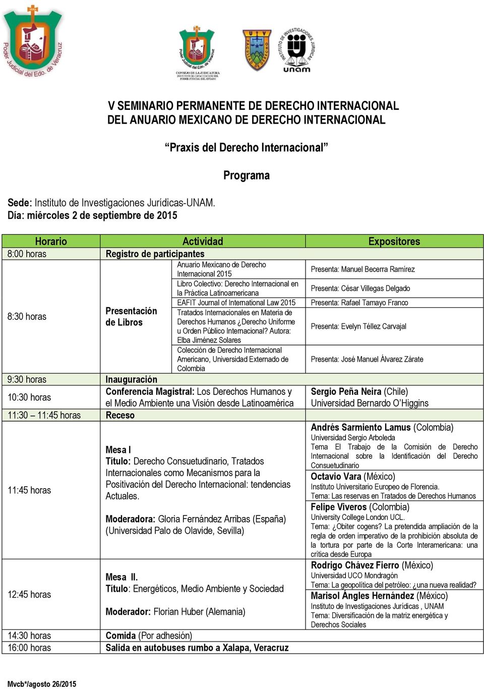 Presenta: César Villegas Delgado 8:30 horas EAFIT Journal of International Law 2015 Presenta: Rafael Tamayo Franco Presentación Tratados es en Materia de de Libros Derechos Humanos Derecho Uniforme
