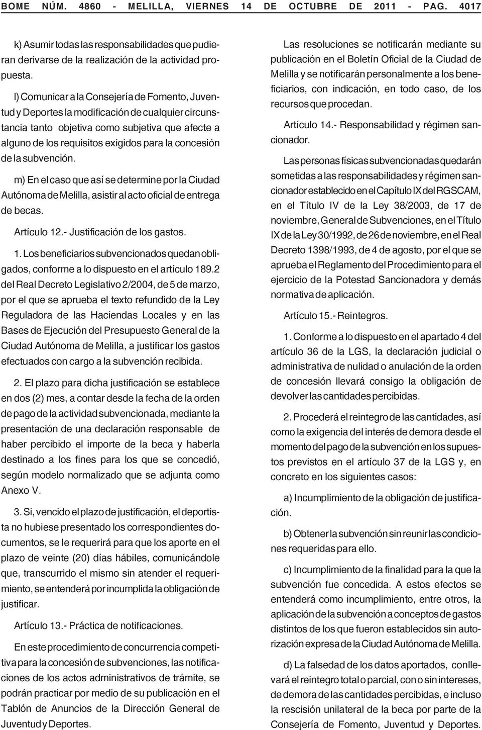 de la subvención. m) En el caso que así se determine por la Ciudad Autónoma de Melilla, asistir al acto oficial de entrega de becas. Artículo 12