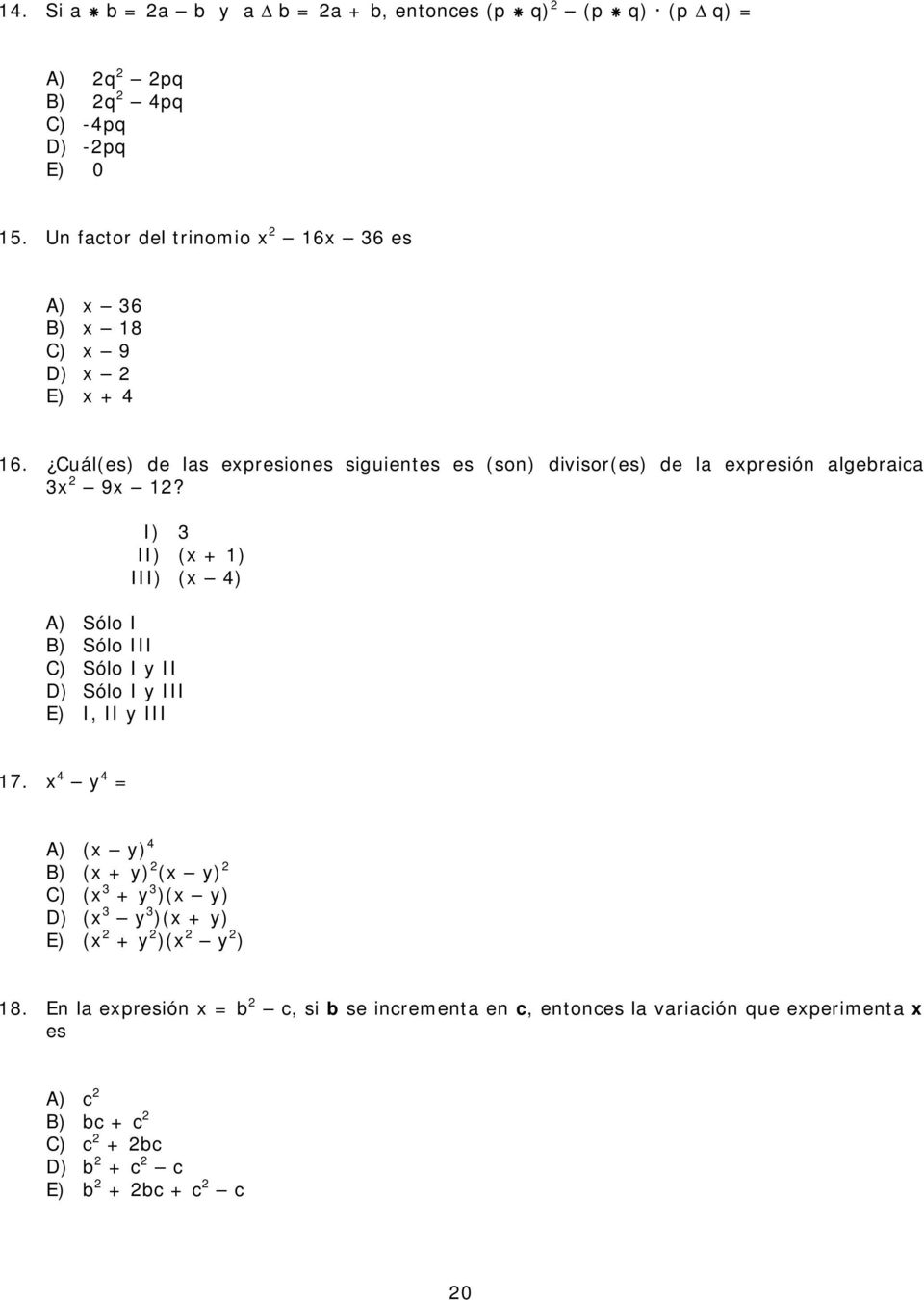 Cuál(es) de las epresiones siguientes es (son) divisor(es) de la epresión algebraica 9?