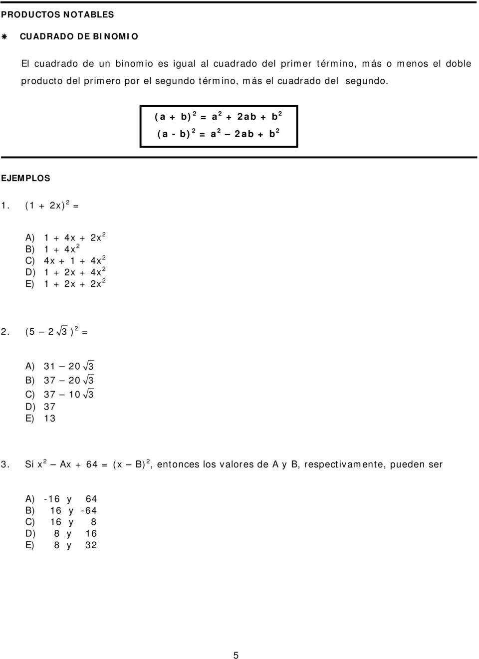 (a + b) a + ab + b (a - b) a ab + b EJEMPLOS. ( + ) + 4 + + 4 4 + + 4 + + 4 E) + +. (5 ) 0 7 0 7 0 7 E).