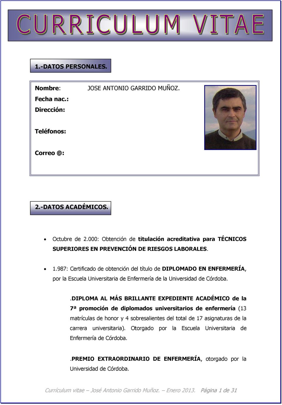 987: Certificado de obtención del título de DIPLOMADO EN ENFERMERÍA, por la Escuela Universitaria de Enfermería de la Universidad de Córdoba.