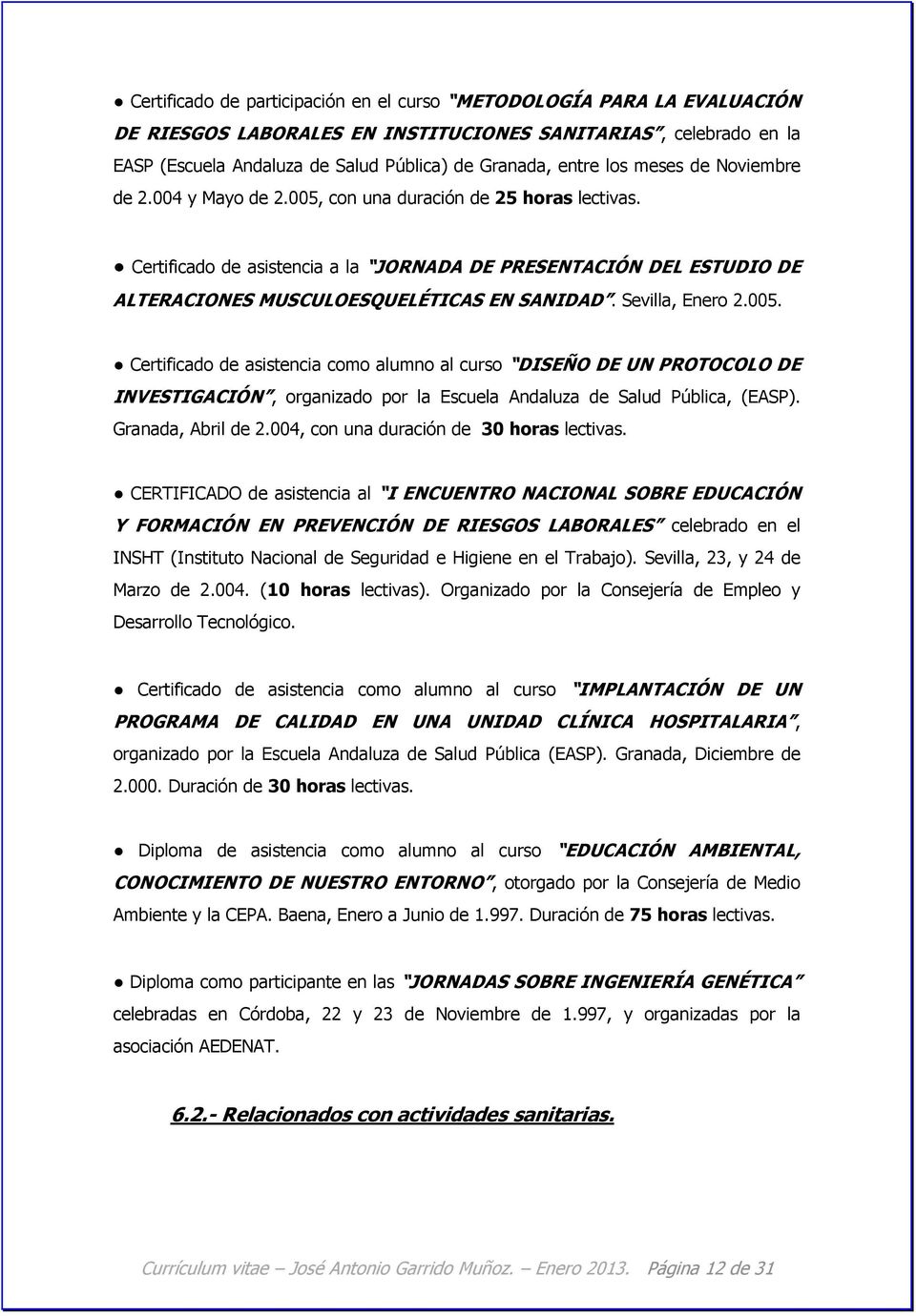 Certificado de asistencia a la JORNADA DE PRESENTACIÓN DEL ESTUDIO DE ALTERACIONES MUSCULOESQUELÉTICAS EN SANIDAD. Sevilla, Enero 2.005.