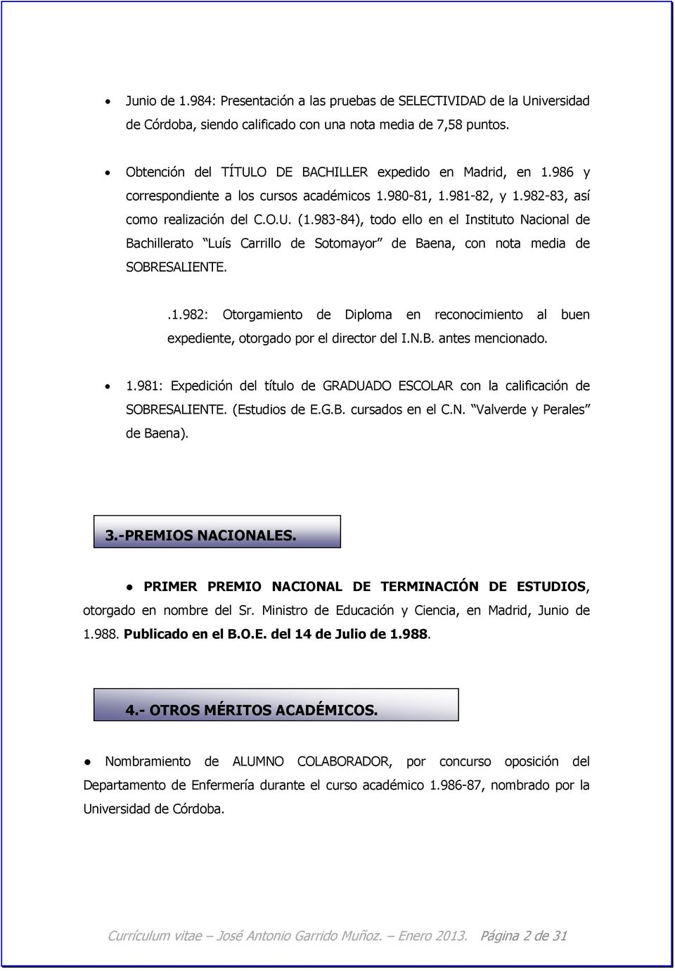 983-84), todo ello en el Instituto Nacional de Bachillerato Luís Carrillo de Sotomayor de Baena, con nota media de SOBRESALIENTE..1.