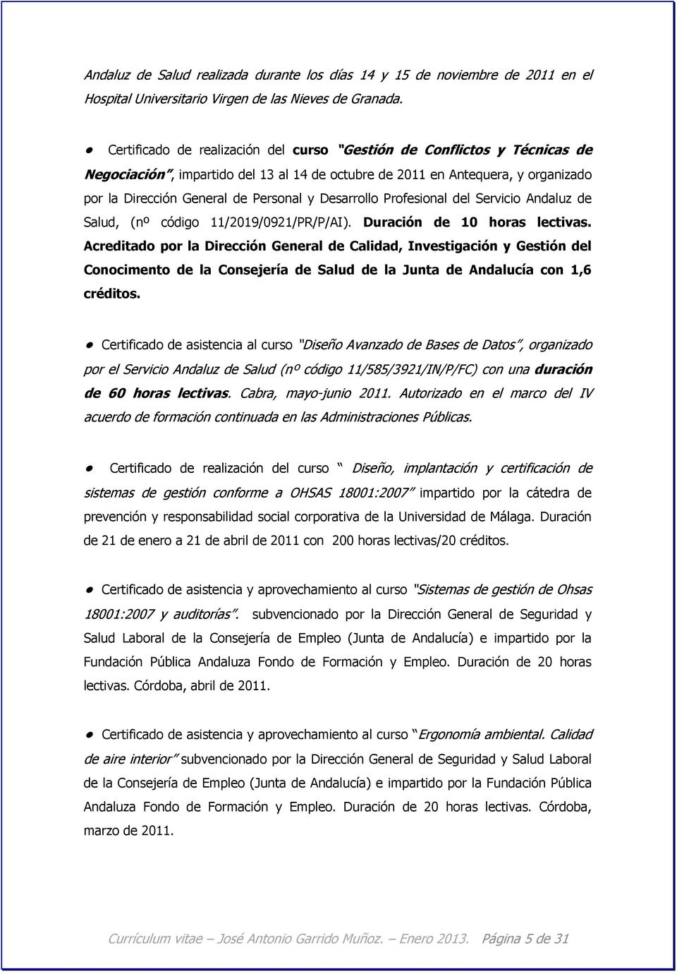 Desarrollo Profesional del Servicio Andaluz de Salud, (nº código 11/2019/0921/PR/P/AI). Duración de 10 horas lectivas.