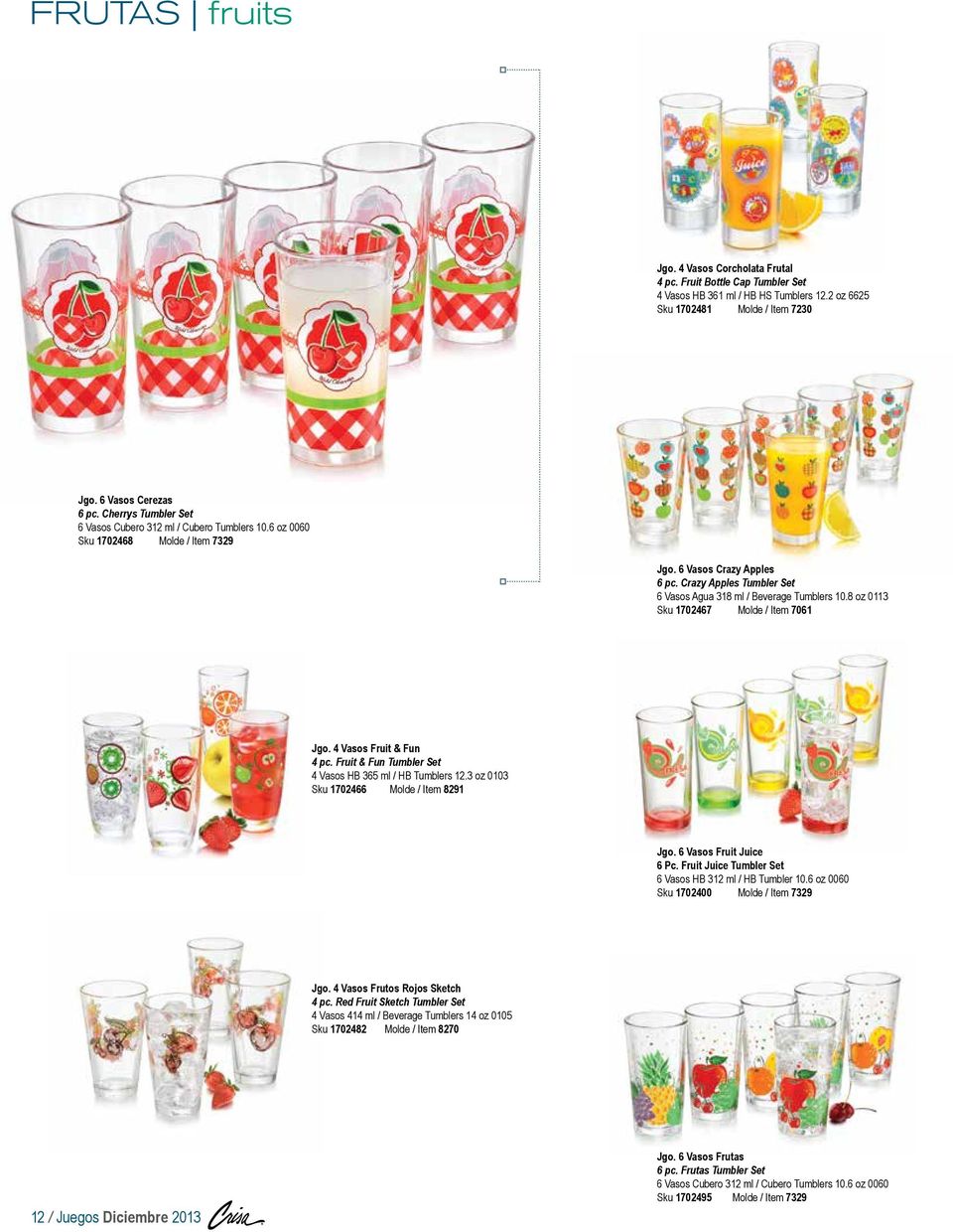 Crazy Apples Tumbler Set 6 Vasos Agua 318 ml / Beverage Tumblers 10.8 oz 0113 Sku 1702467 Molde / Item 7061 Jgo. 4 Vasos Fruit & Fun 4 pc. Fruit & Fun Tumbler Set 4 Vasos HB 365 ml / HB Tumblers 12.