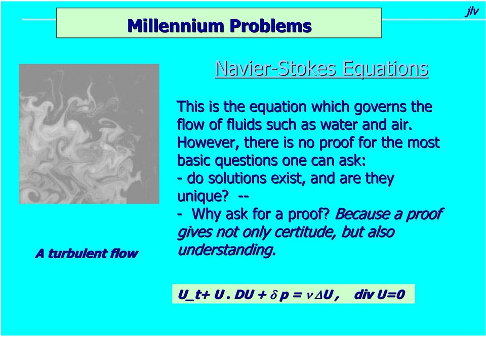 However, there is no proof for the most basic questions one can ask: - do solutions exist, and