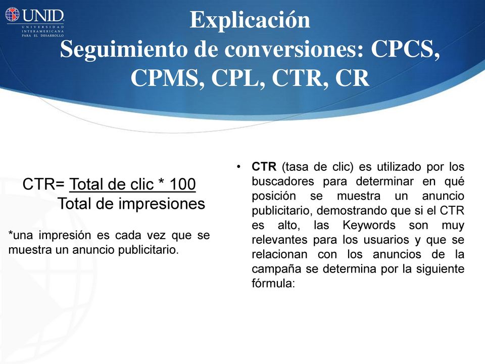 CTR (tasa de clic) es utilizado por los buscadores para determinar en qué posición se muestra un anuncio