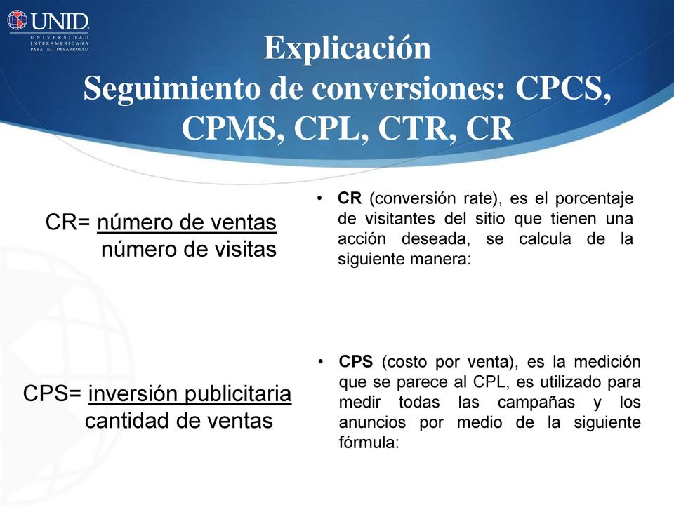 siguiente manera: CPS= inversión publicitaria cantidad de ventas CPS (costo por venta), es la medición que