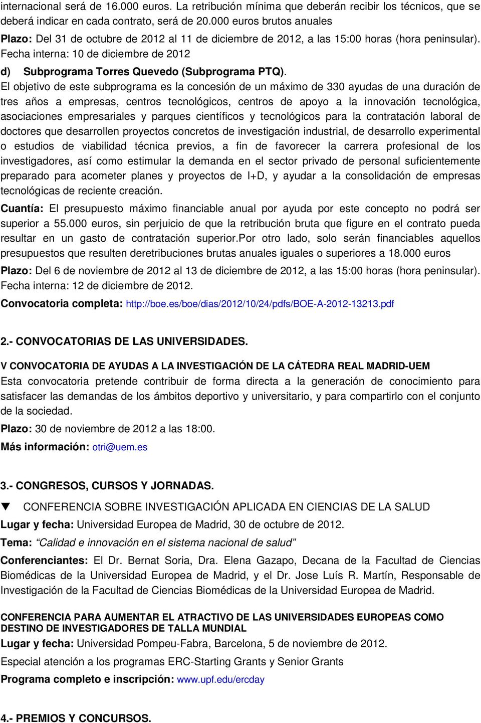 Fecha interna: 10 de diciembre de 2012 d) Subprograma Torres Quevedo (Subprograma PTQ).