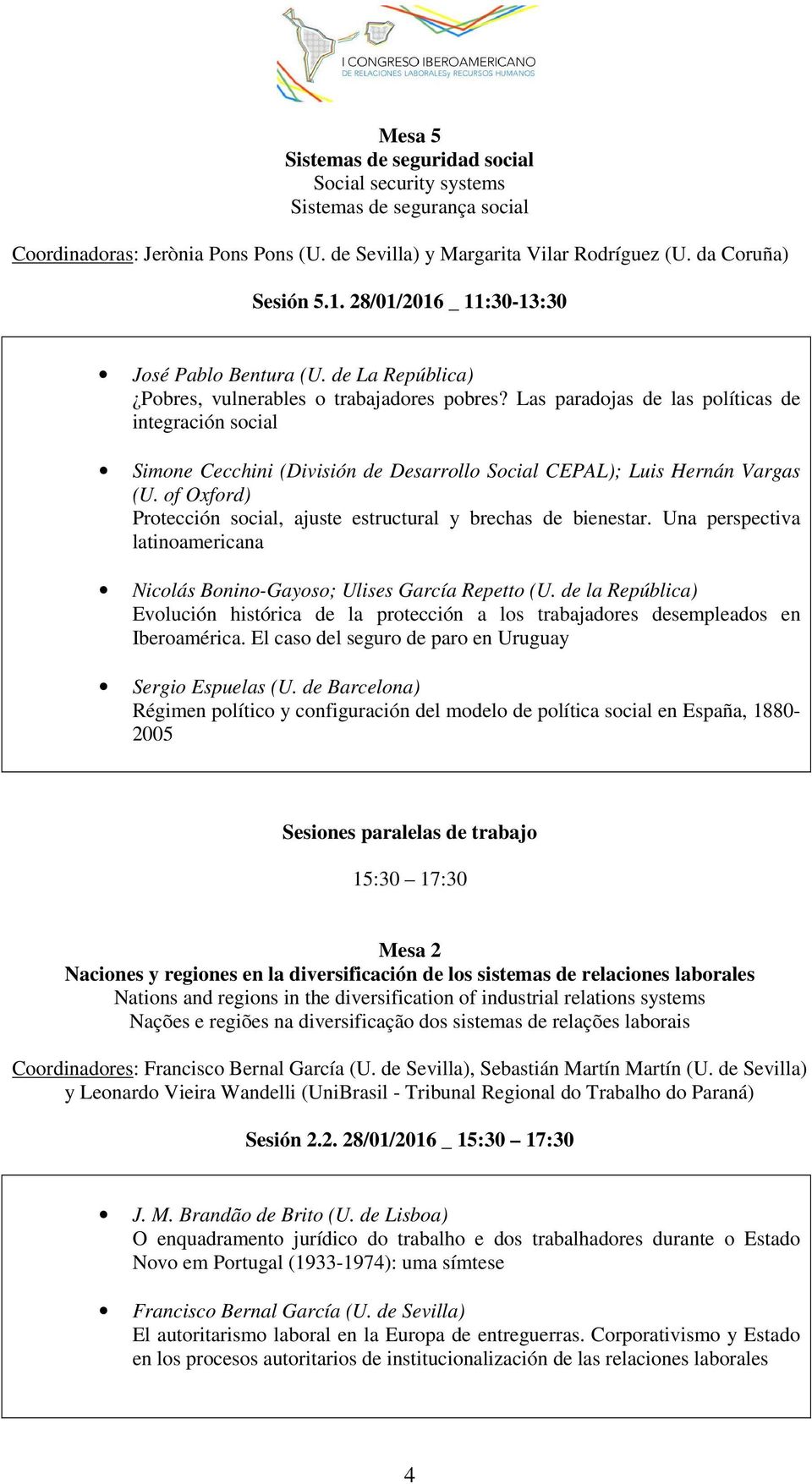 Las paradojas de las políticas de integración social Simone Cecchini (División de Desarrollo Social CEPAL); Luis Hernán Vargas (U.