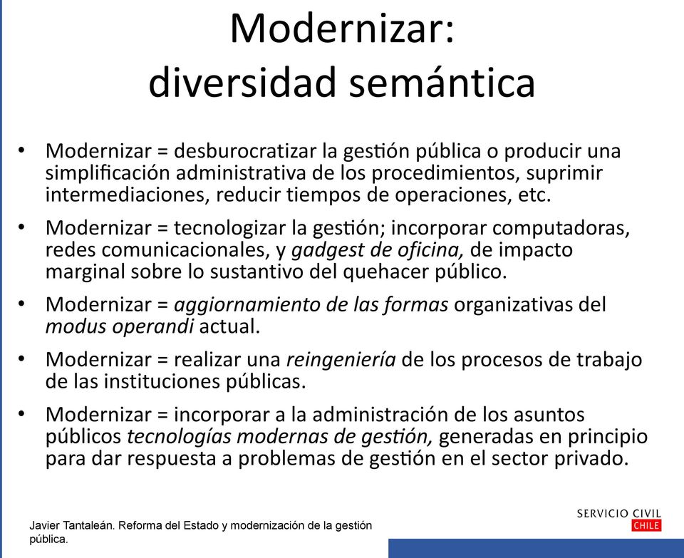 Modernizar = aggiornamiento de las formas organizativas del modus operandi actual. Modernizar = realizar una reingenieri a de los procesos de trabajo de las instituciones pu blicas.