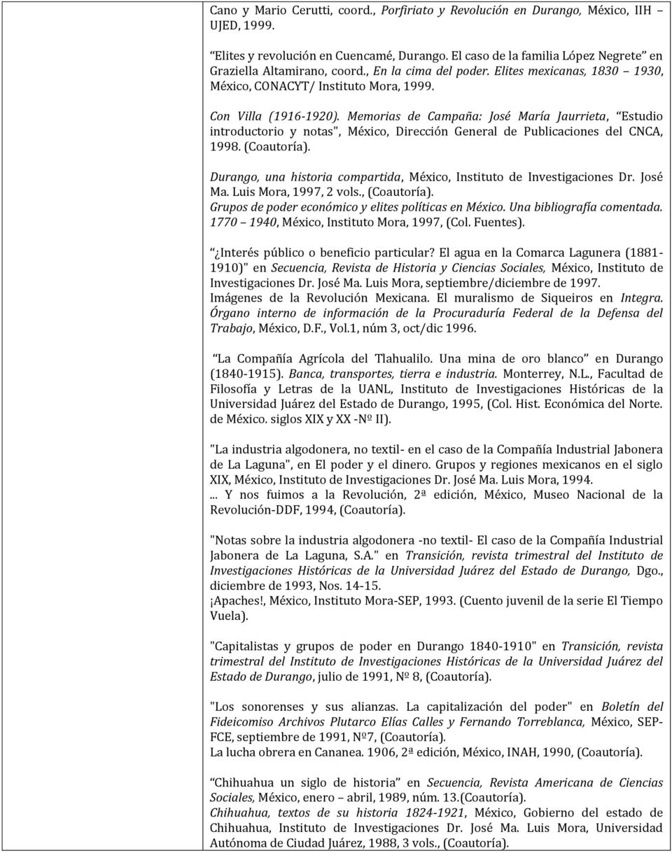 Memorias de Campaña: José María Jaurrieta, Estudio introductorio y notas", México, Dirección General de Publicaciones del CNCA, 1998. (Coautoría).