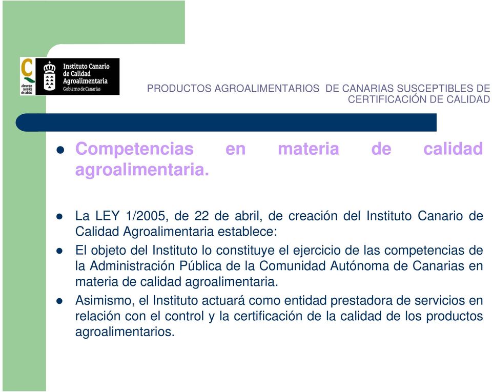 Instituto lo constituye el ejercicio de las competencias de la Administración Pública de la Comunidad Autónoma de Canarias