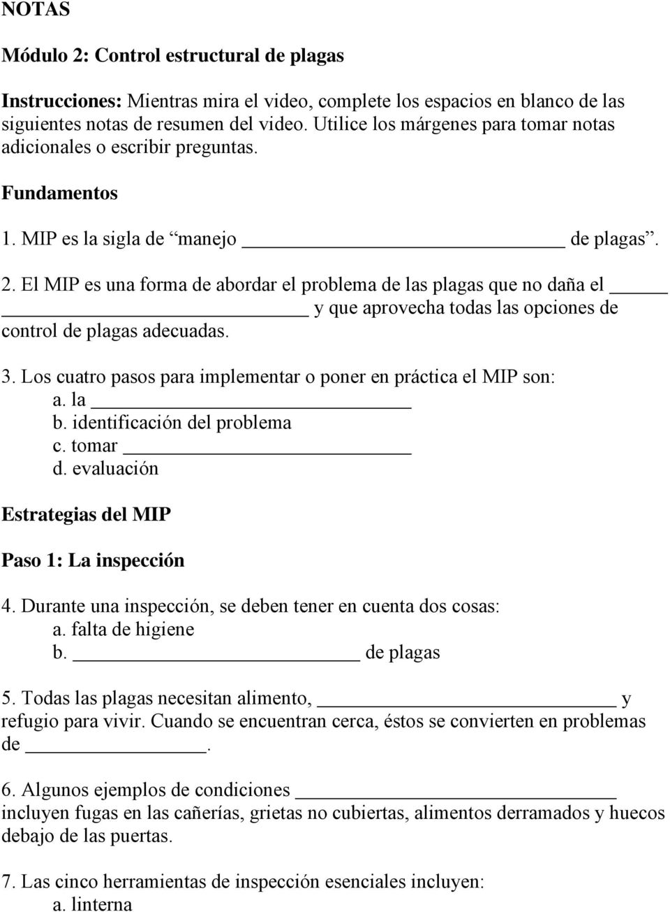 control de plagas adecuadas 3 Los cuatro pasos para implementar o poner en práctica el MIP son: a la b identificación del problema c tomar d evaluación Estrategias del MIP Paso 1: La inspección 4