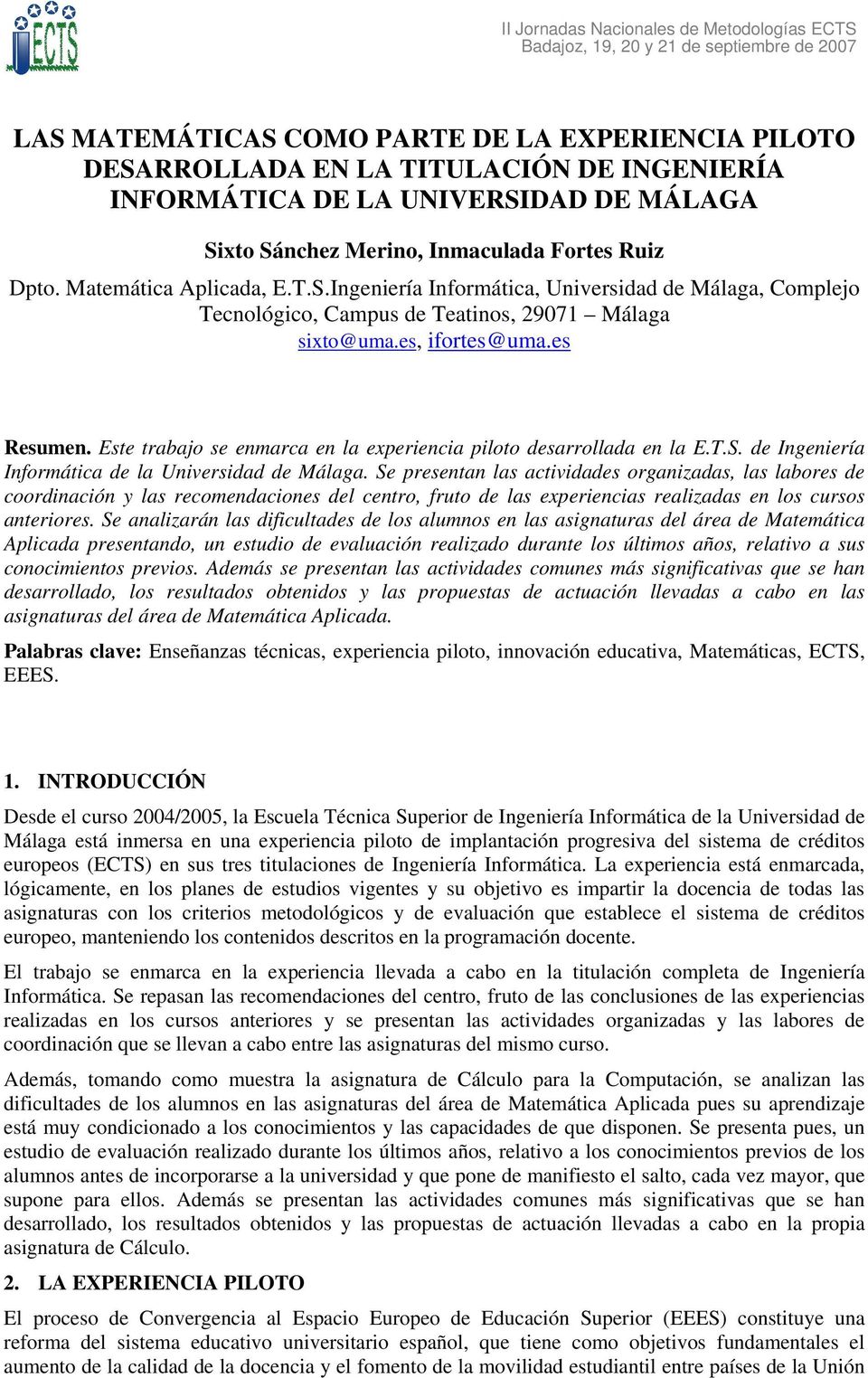 Este trabajo se enmarca en la experiencia piloto desarrollada en la E.T.S. de Ingeniería Informática de la Universidad de Málaga.