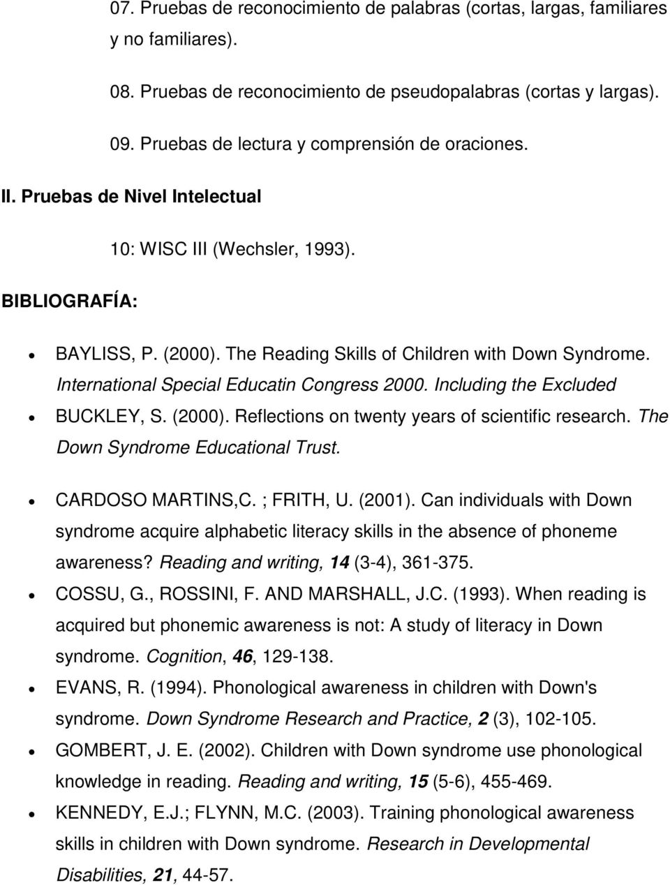 International Special Educatin Congress 2000. Including the Excluded BUCKLEY, S. (2000). Reflections on twenty years of scientific research. The Down Syndrome Educational Trust. CARDOSO MARTINS,C.
