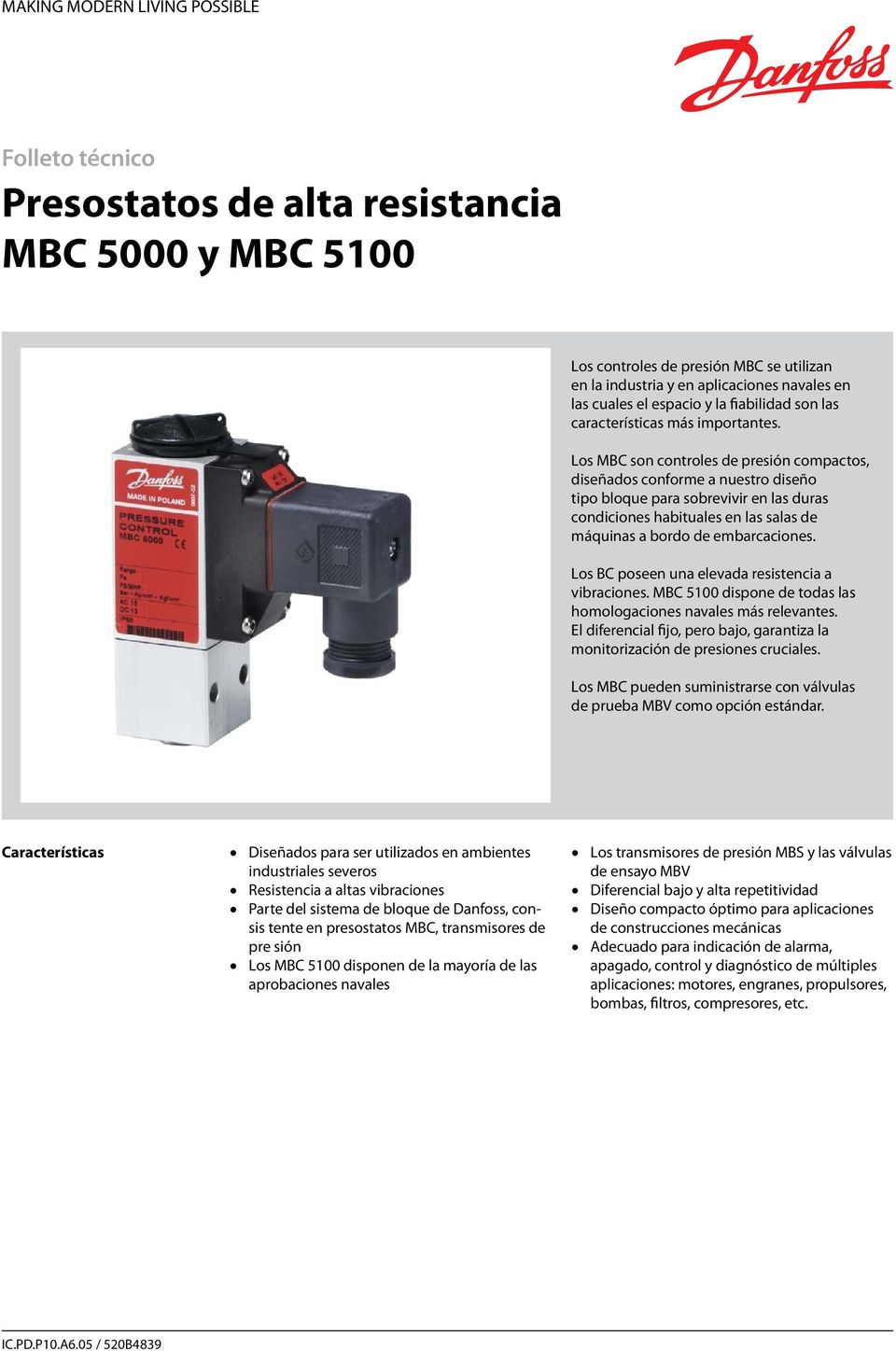 Los MBC son controles de presión compactos, diseñados conforme a nuestro diseño tipo bloque para sobrevivir en las duras condiciones habituales en las salas de máquinas a bordo de embarcaciones.