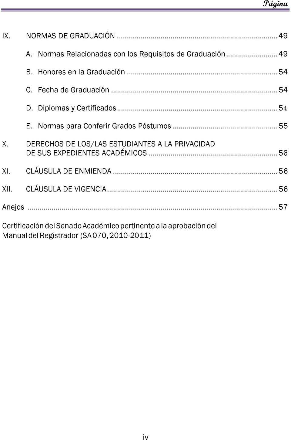 DERECHOS DE LOS/LAS ESTUDIANTES A LA PRIVACIDAD DE SUS EXPEDIENTES ACADÉMICOS... 56 XI. CLÁUSULA DE ENMIENDA... 56 XII.