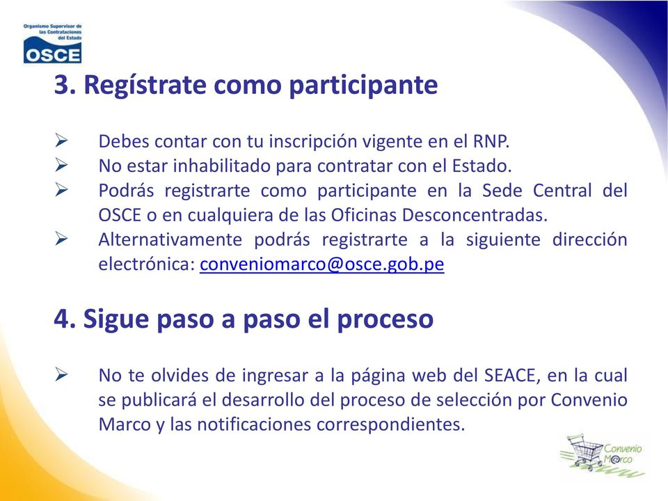 Alternativamente podrás registrarte a la siguiente dirección electrónica: conveniomarco@osce.gob.pe 4.