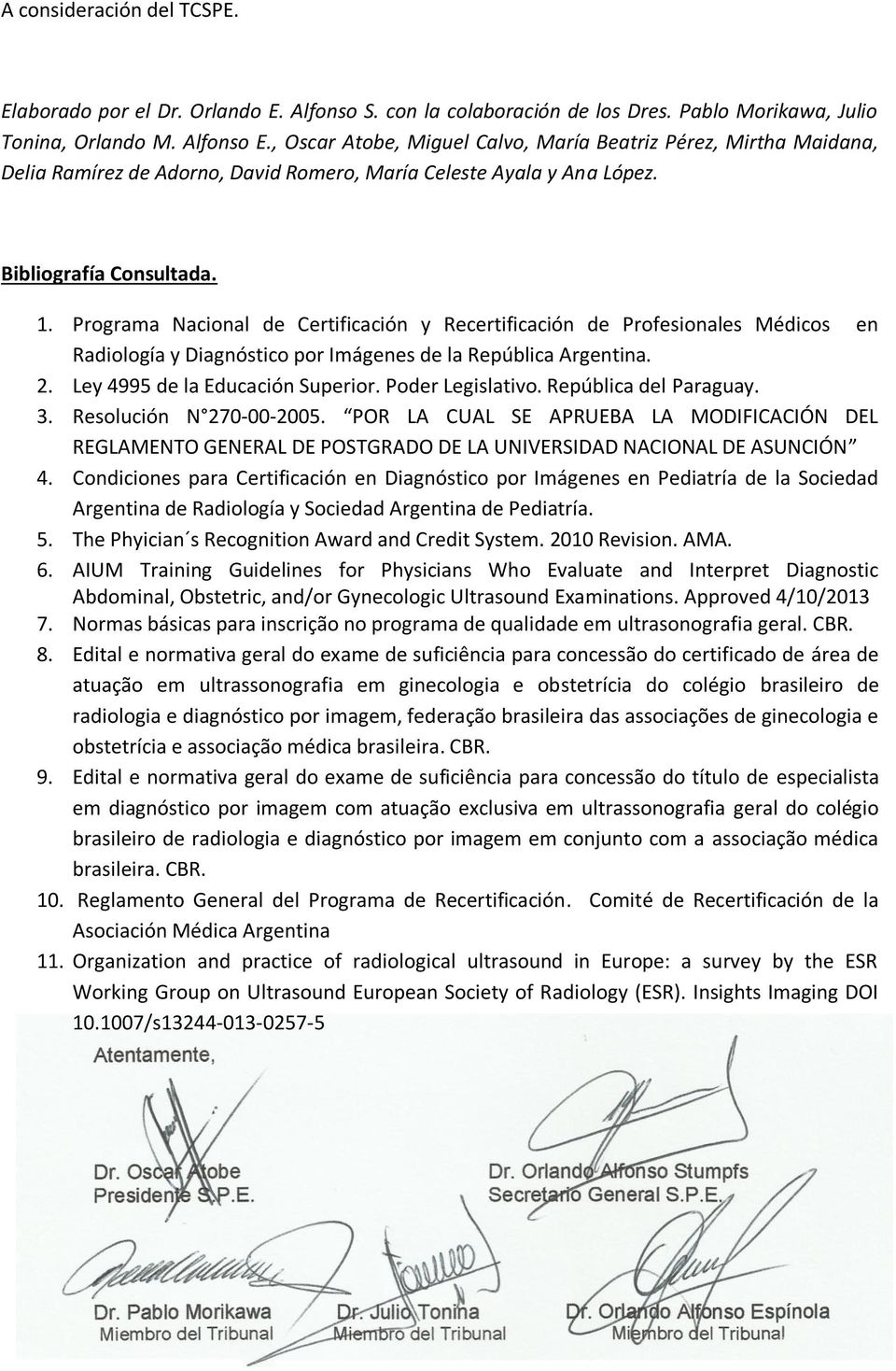 Programa Nacional de Certificación y Recertificación de Profesionales Médicos en Radiología y Diagnóstico por Imágenes de la República Argentina. 2. Ley 4995 de la Educación Superior.
