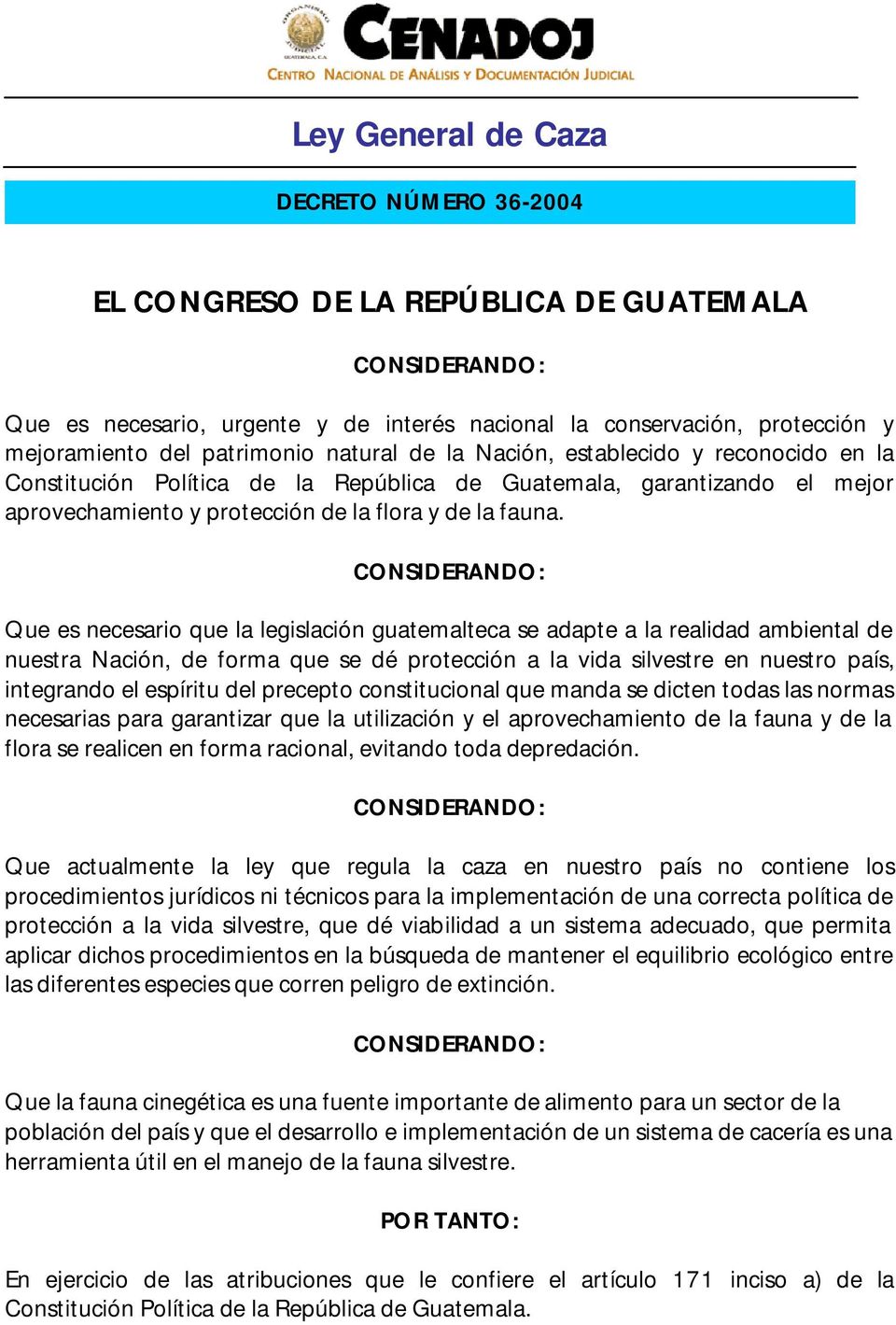 CONSIDERANDO: Que es necesario que la legislación guatemalteca se adapte a la realidad ambiental de nuestra Nación, de forma que se dé protección a la vida silvestre en nuestro país, integrando el