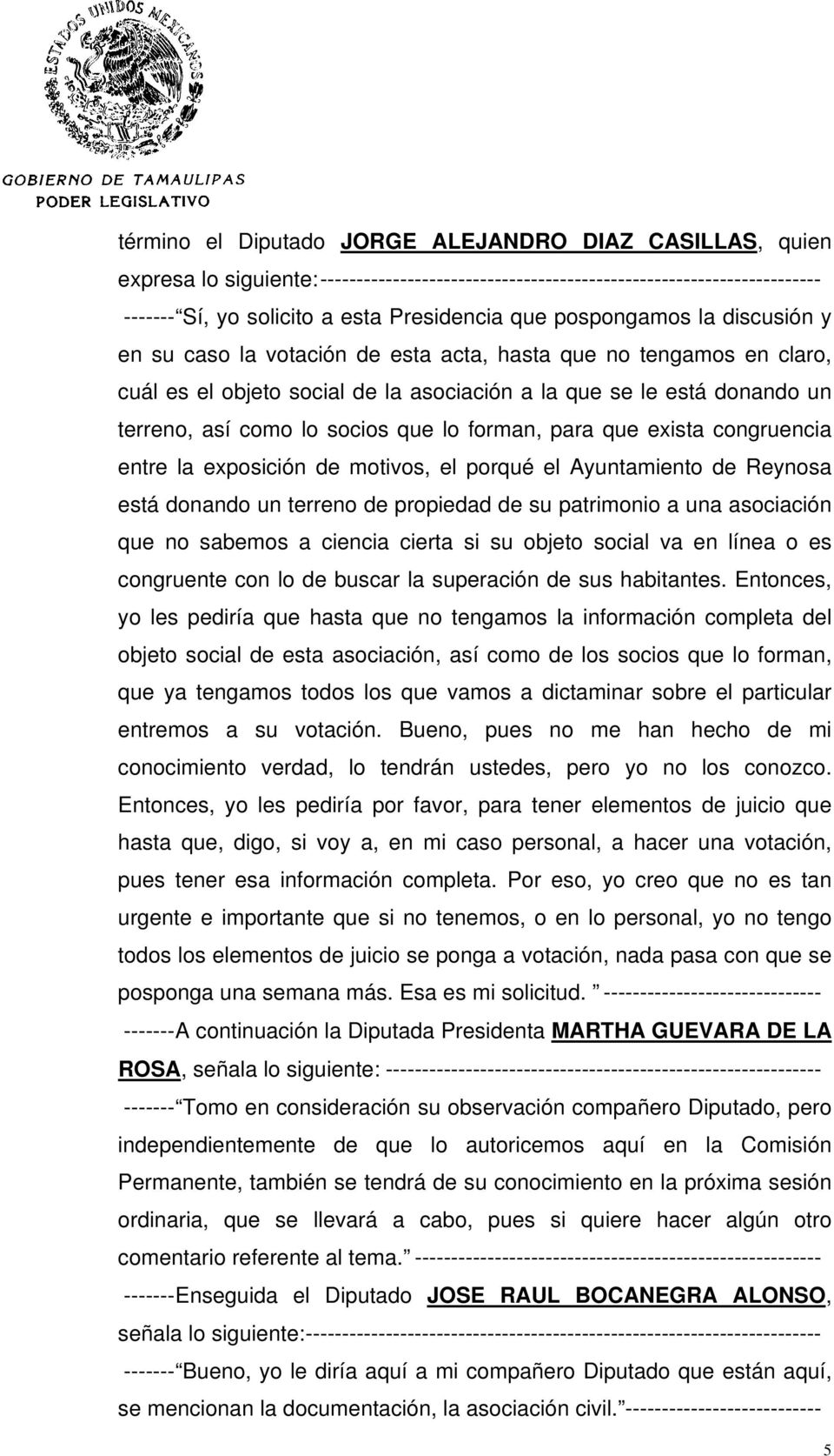 que lo forman, para que exista congruencia entre la exposición de motivos, el porqué el Ayuntamiento de Reynosa está donando un terreno de propiedad de su patrimonio a una asociación que no sabemos a