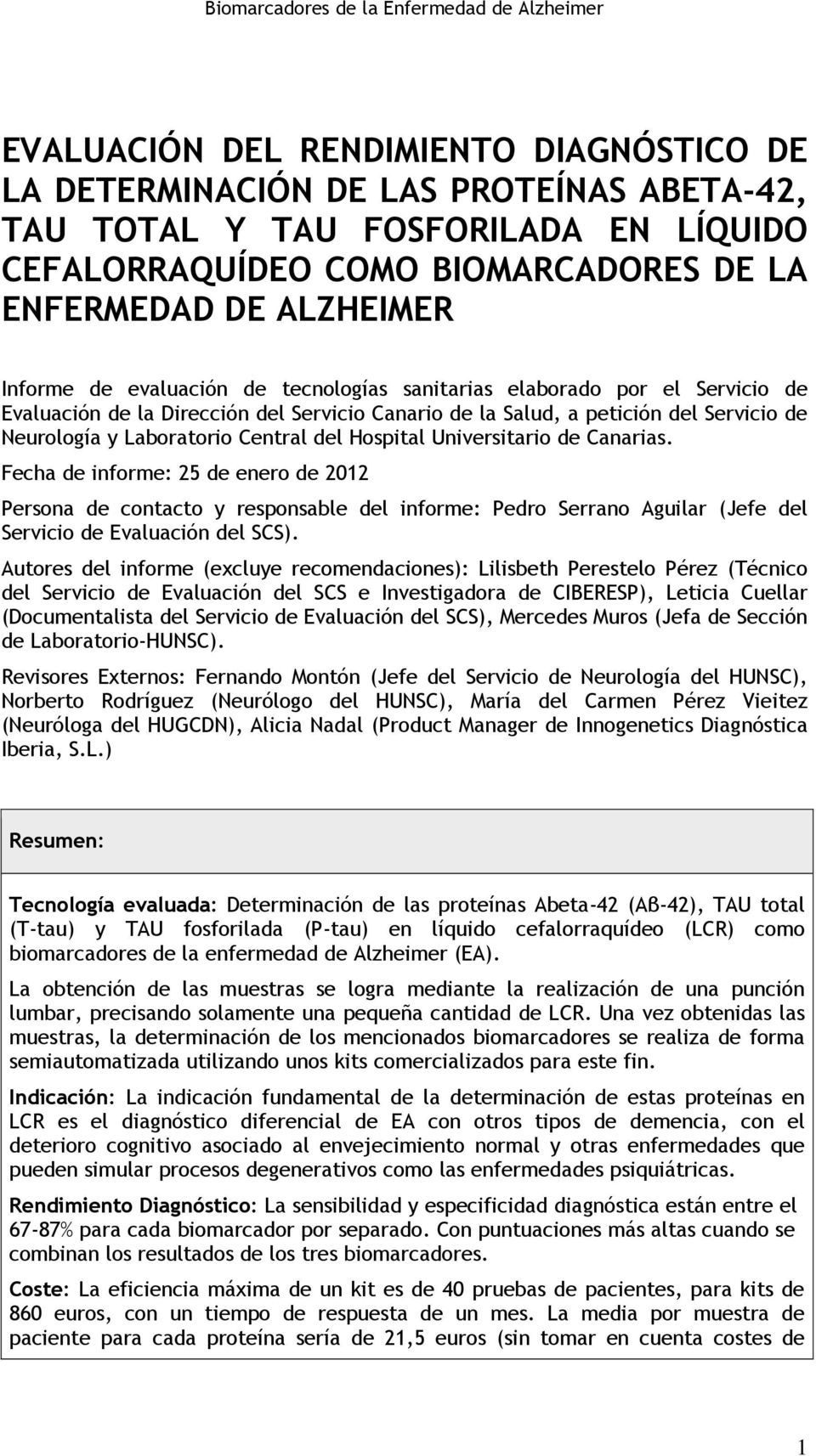 Hospital Universitario de Canarias. Fecha de informe: 25 de enero de 2012 Persona de contacto y responsable del informe: Pedro Serrano Aguilar (Jefe del Servicio de Evaluación del SCS).