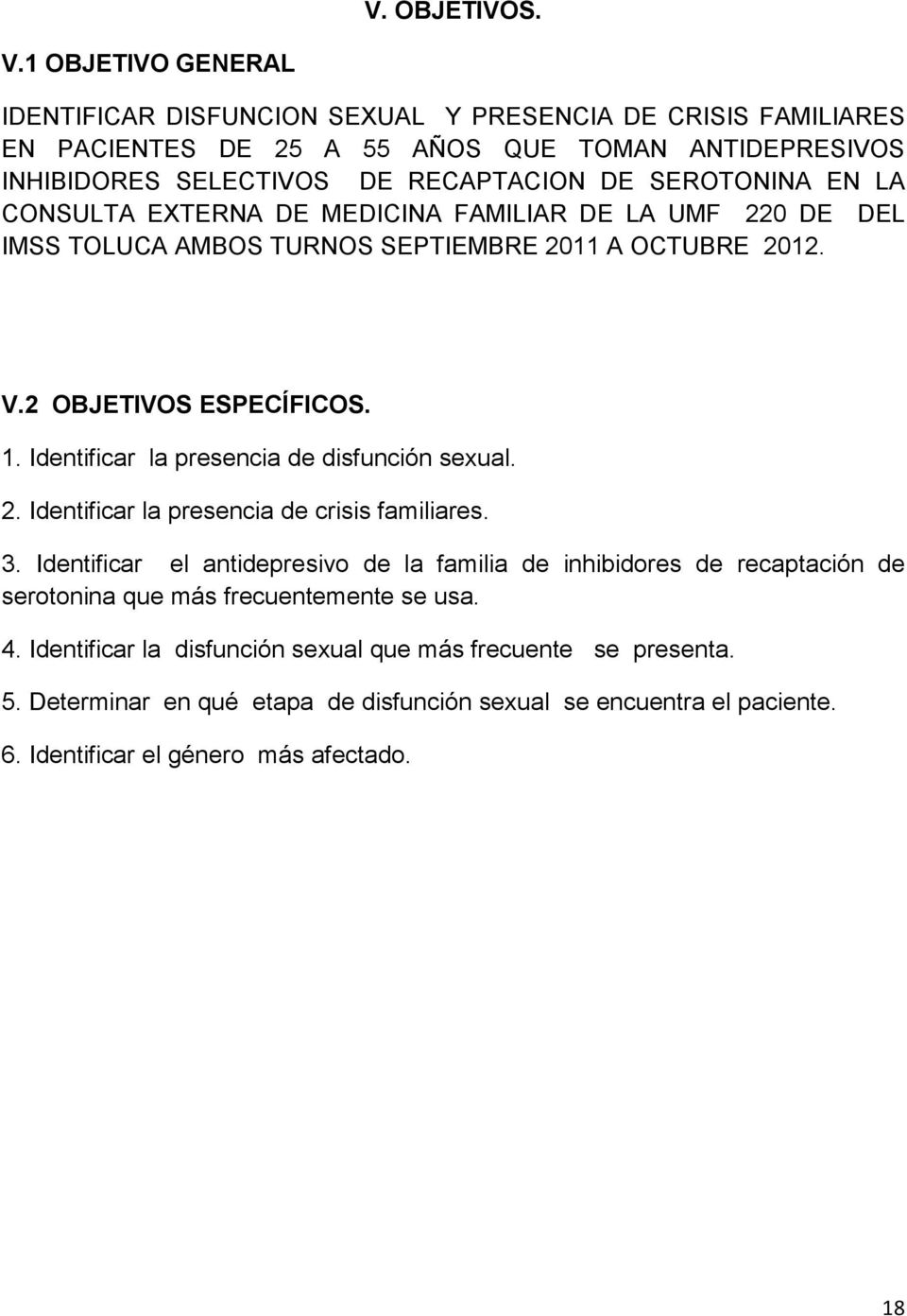 EN LA CONSULTA EXTERNA DE MEDICINA FAMILIAR DE LA UMF 220 DE DEL IMSS TOLUCA AMBOS TURNOS SEPTIEMBRE 2011 A OCTUBRE 2012. V.2 OBJETIVOS ESPECÍFICOS. 1.