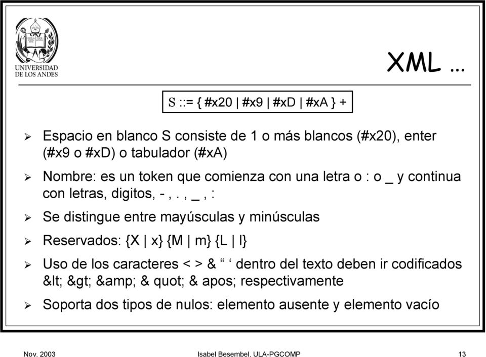 , _, : Se distingue entre mayúsculas y minúsculas Reservados: {X x} {M m} {L l} Uso de los caracteres < > & dentro del texto