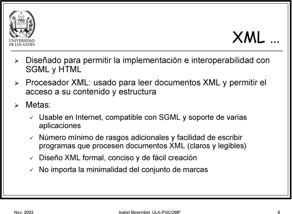 aplicaciones Número mínimo de rasgos adicionales y facilidad de escribir programas que procesen documentos XML (claros y