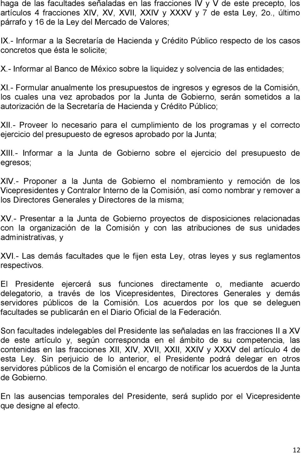 - Informar al Banco de México sobre la liquidez y solvencia de las entidades; XI.