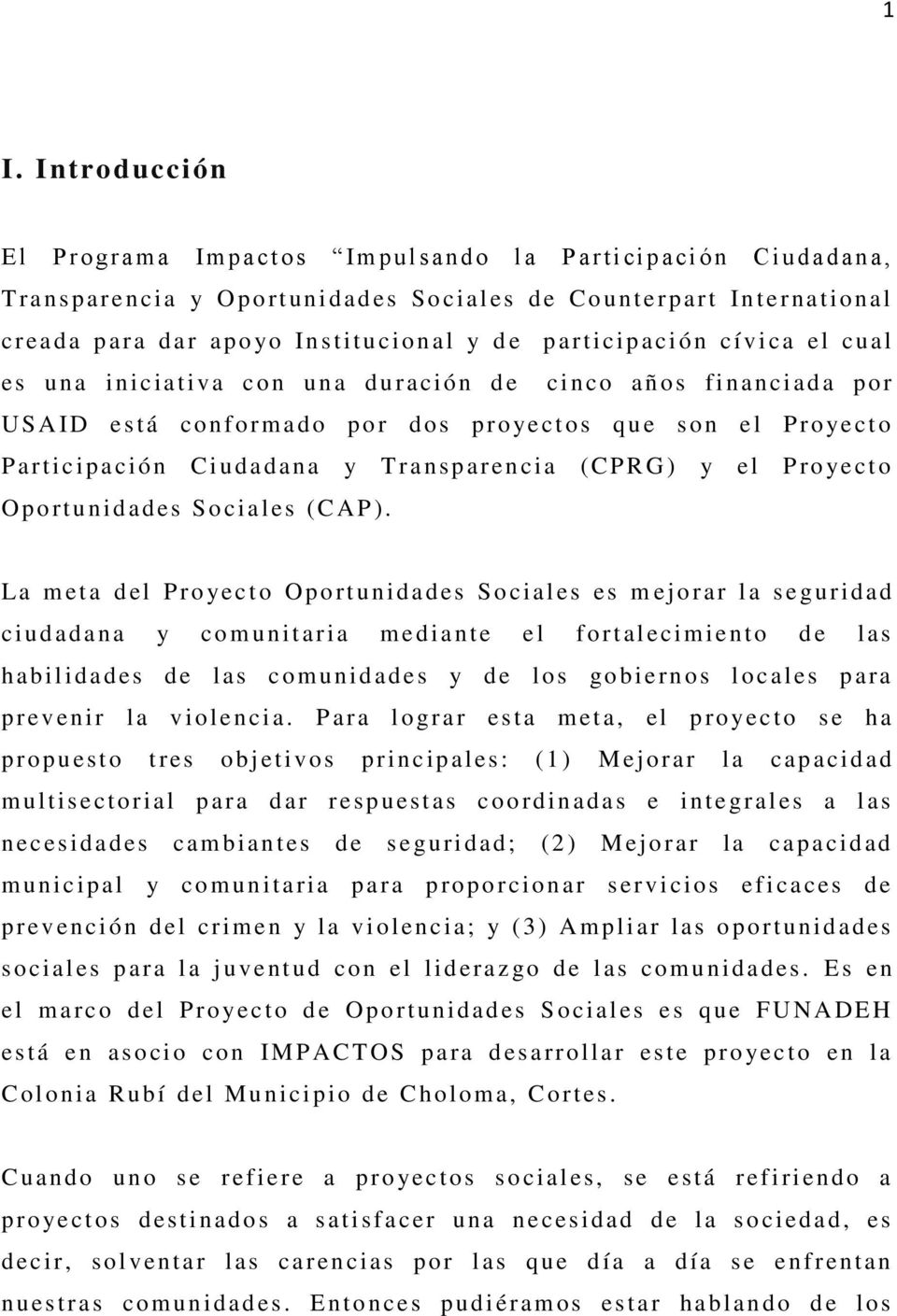 el Proyecto P articipaci ón Ciudadan a y T r ansparenci a (CPRG) y el P ro yecto O p o rtuni d ad es Sociales (C AP ).