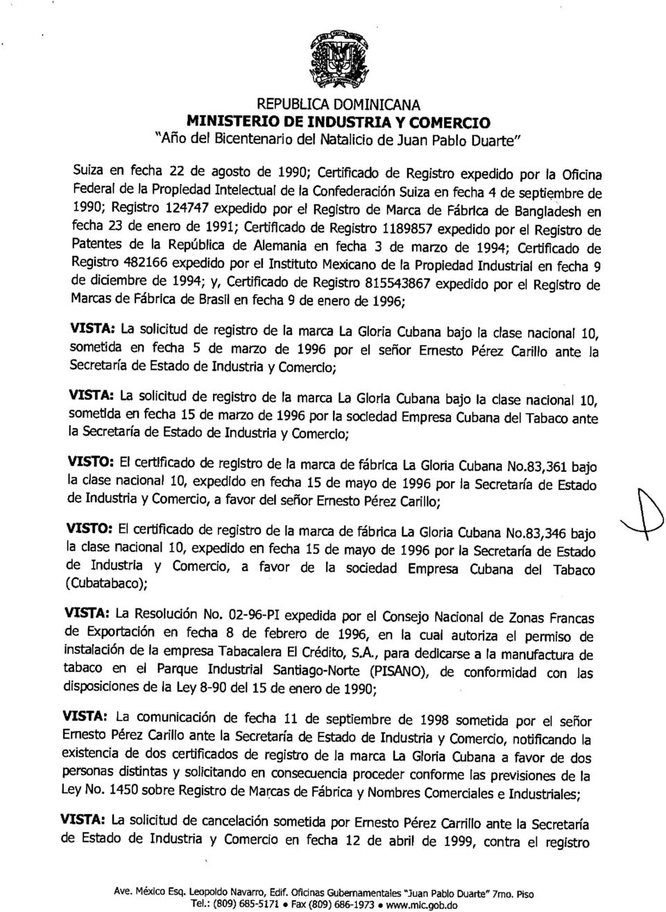 marzo de 1994; Certificado de Registro 482166 expedido por el Instituto Mexicano de la Propiedad Industrial en fecha 9 de diciembre de 1994; y, Certificado de Registro 815543867 expedido por el