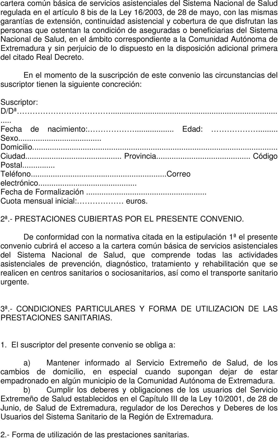 Extremadura y sin perjuicio de lo dispuesto en la disposición adicional primera del citado Real Decreto.