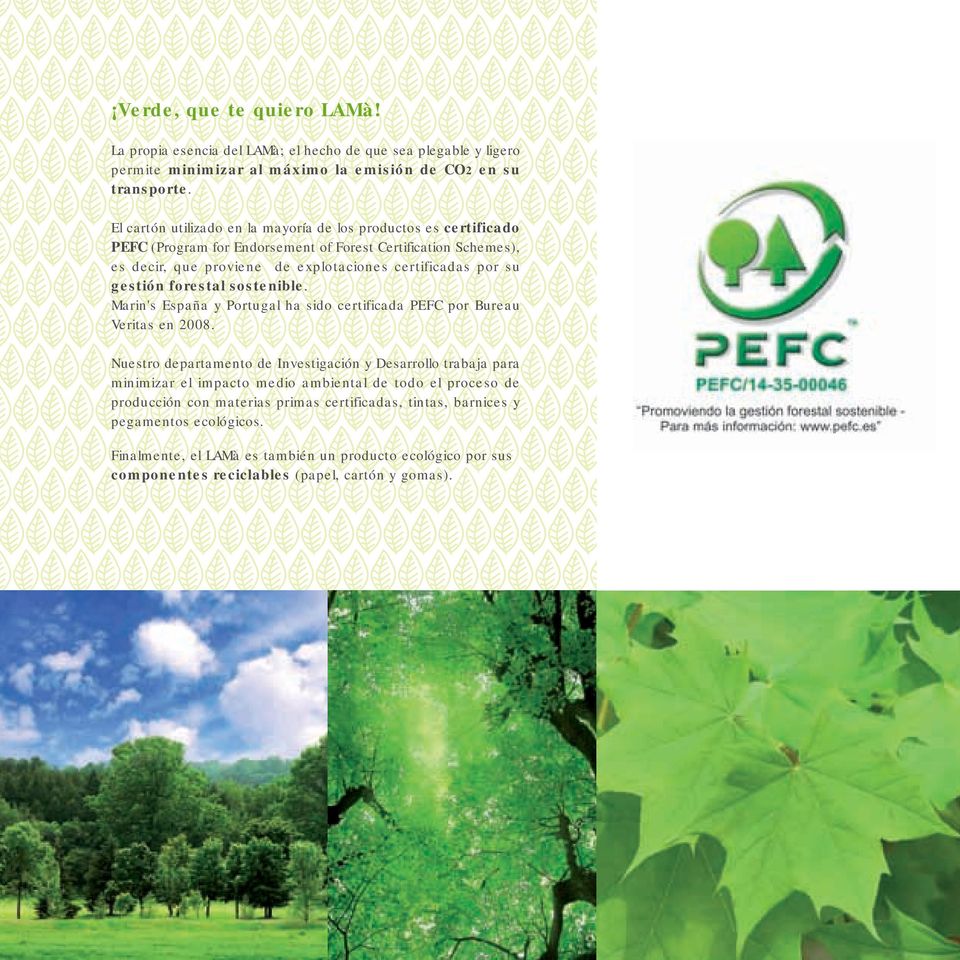 gestión forestal sostenible. Marin's España y Portugal ha sido certificada PEFC por Bureau Veritas en 2008.