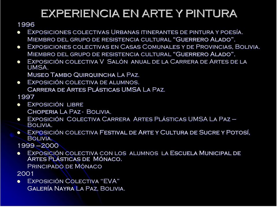 Museo Tambo Quirquincha La Paz. Exposición n colectiva de alumnos. Carrera de Artes Plásticas UMSA La Paz. 1997 Exposición n libre Choperia La Paz - Bolivia.