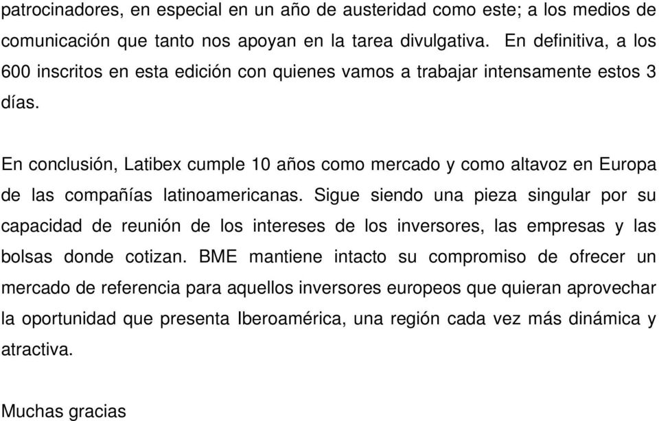 En conclusión, Latibex cumple 10 años como mercado y como altavoz en Europa de las compañías latinoamericanas.