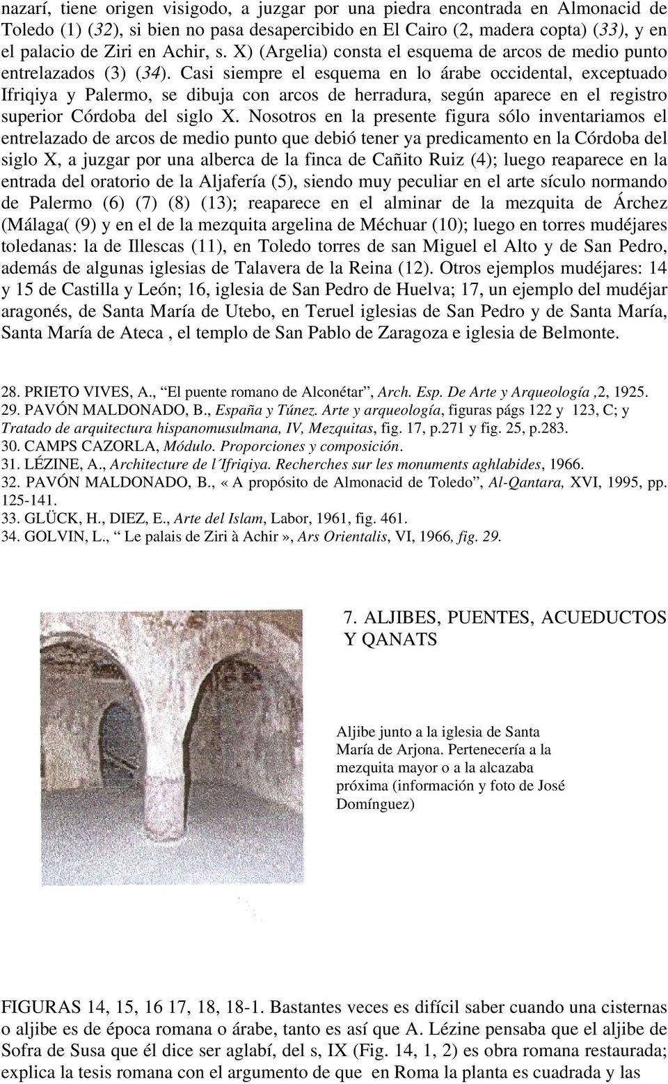 Casi siempre el esquema en lo árabe occidental, exceptuado Ifriqiya y Palermo, se dibuja con arcos de herradura, según aparece en el registro superior Córdoba del siglo X.