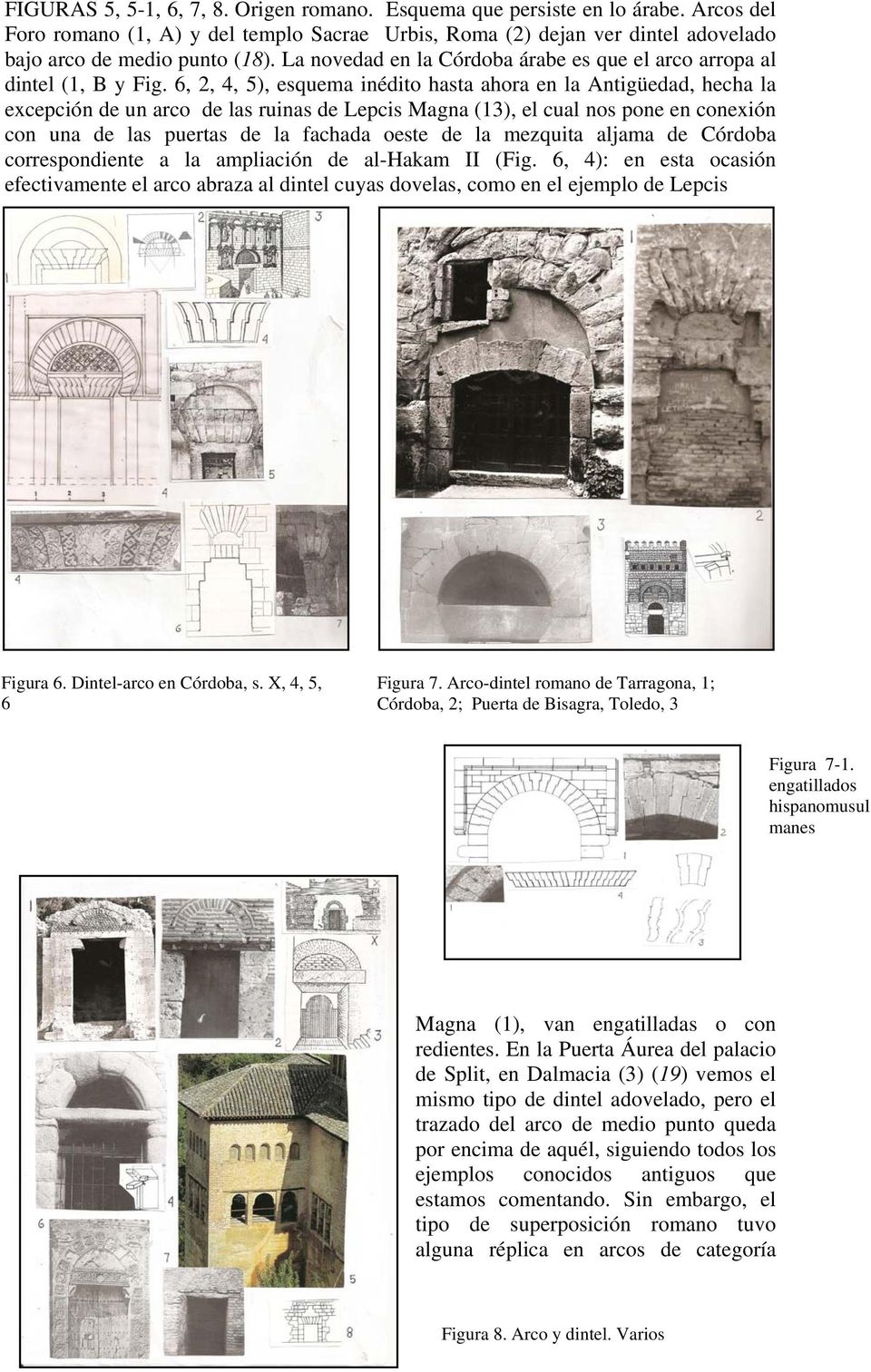 6, 2, 4, 5), esquema inédito hasta ahora en la Antigüedad, hecha la excepción de un arco de las ruinas de Lepcis Magna (13), el cual nos pone en conexión con una de las puertas de la fachada oeste de