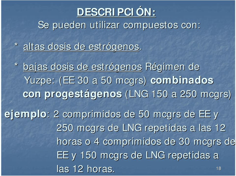 progestágenos genos (LNG 150 a 250 mcgrs) ejemplo: : 2 comprimidos de 50 mcgrs de EE y 250