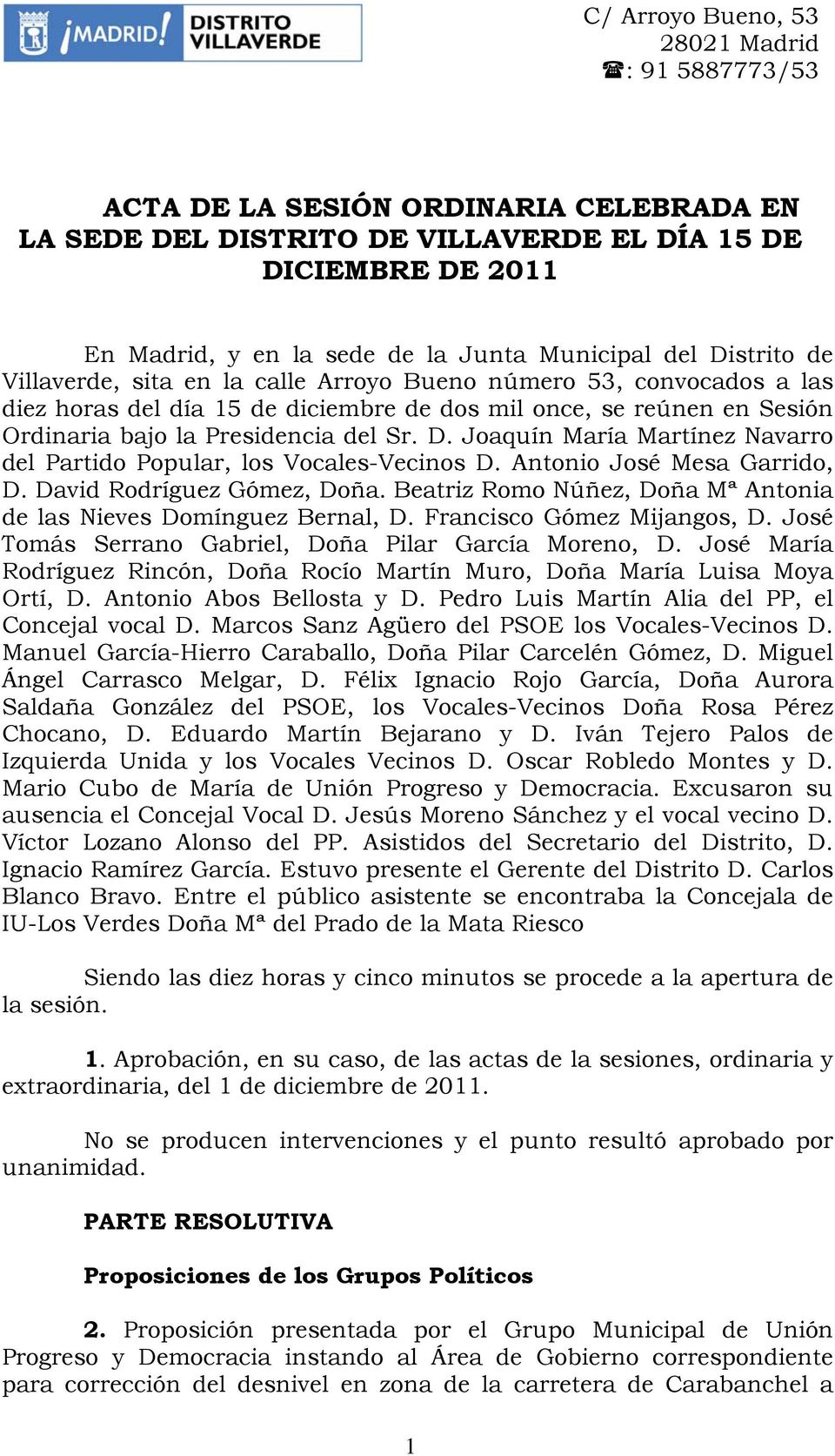 Joaquín María Martínez Navarro del Partido Popular, los Vocales-Vecinos D. Antonio José Mesa Garrido, D. David Rodríguez Gómez, Doña.