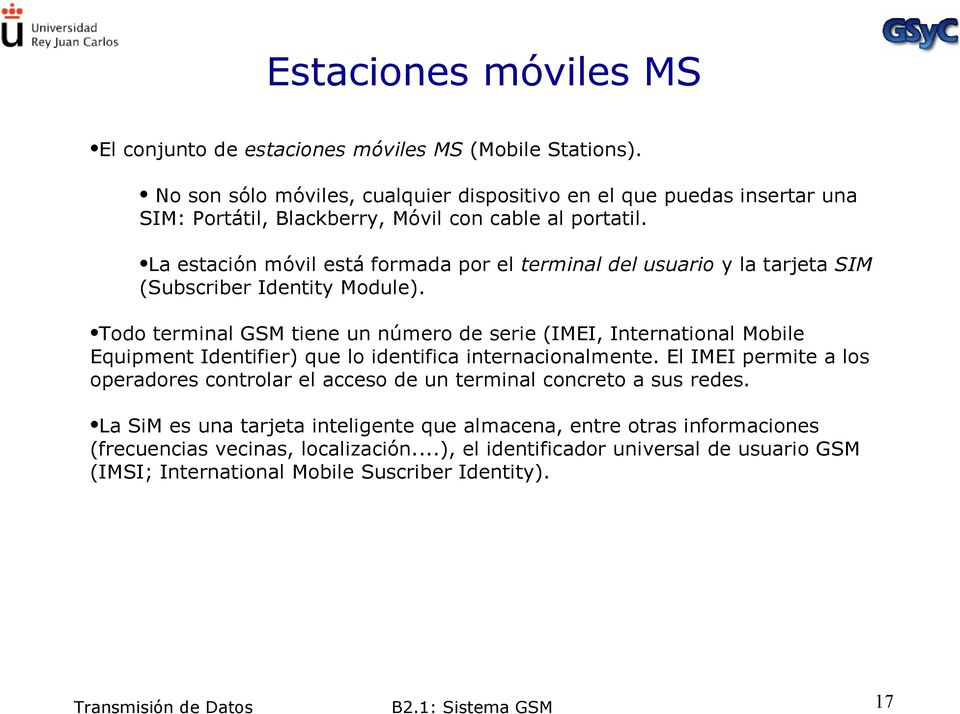 La estación móvil está formada por el terminal del usuario y la tarjeta SIM (Subscriber Identity Module).