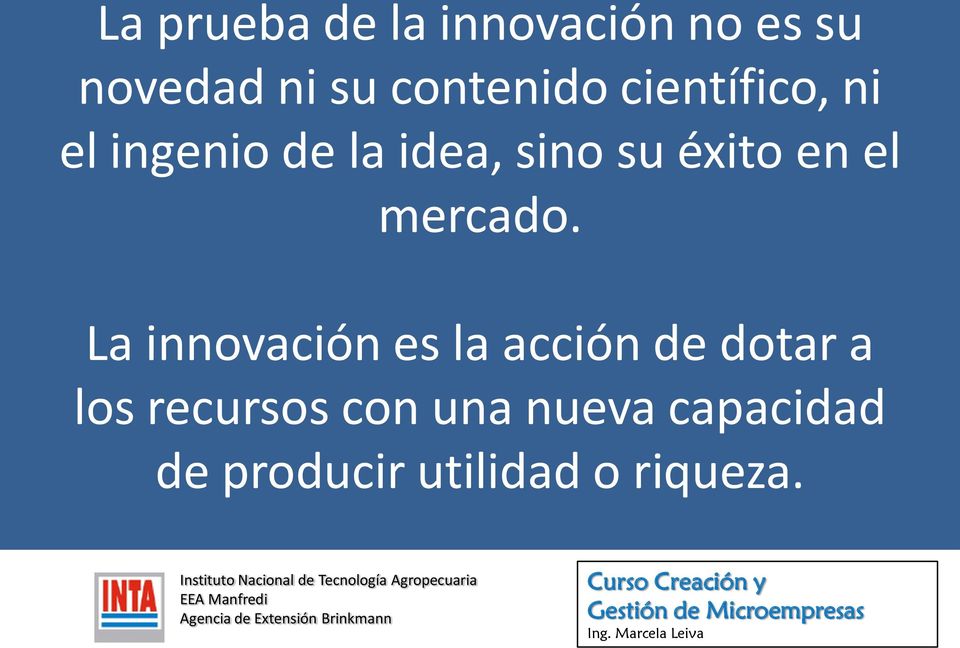 La innovación es la acción de dotar a los recursos con una nueva capacidad de producir utilidad