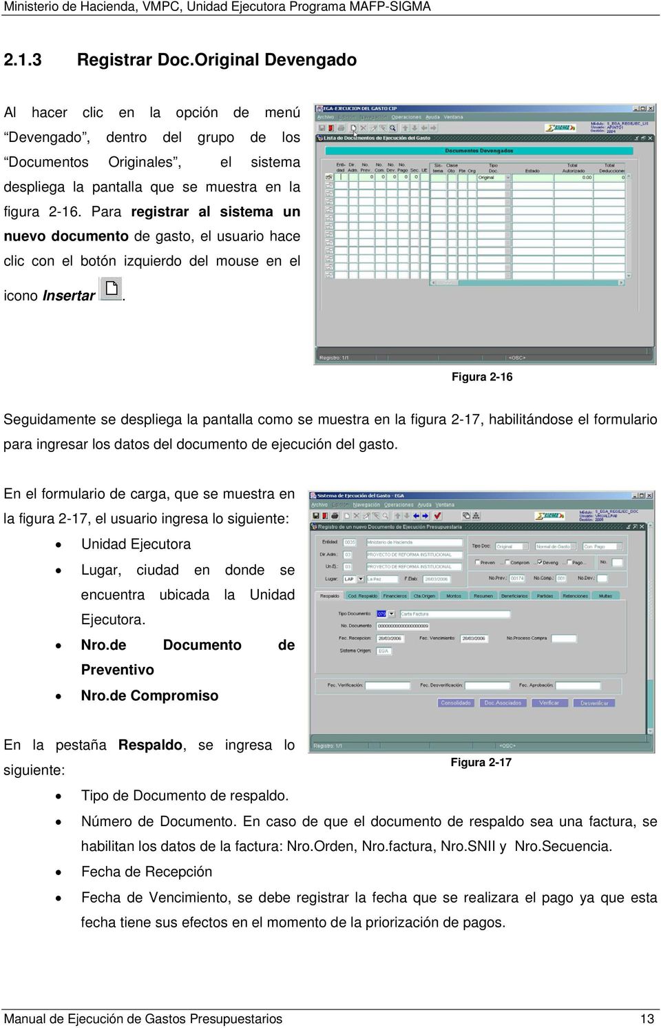 Figura 2-16 Seguidamente se despliega la pantalla como se muestra en la figura 2-17, habilitándose el formulario para ingresar los datos del documento de ejecución del gasto.