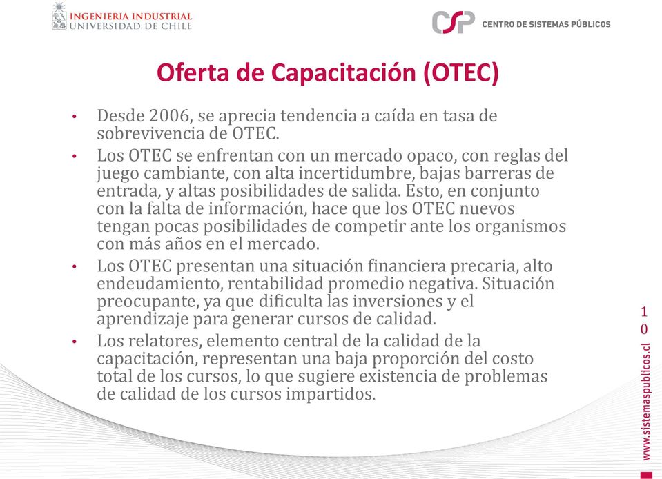 Esto, en conjunto con la falta de información, hace que los OTEC nuevos tengan pocas posibilidades de competir ante los organismos con más años en el mercado.