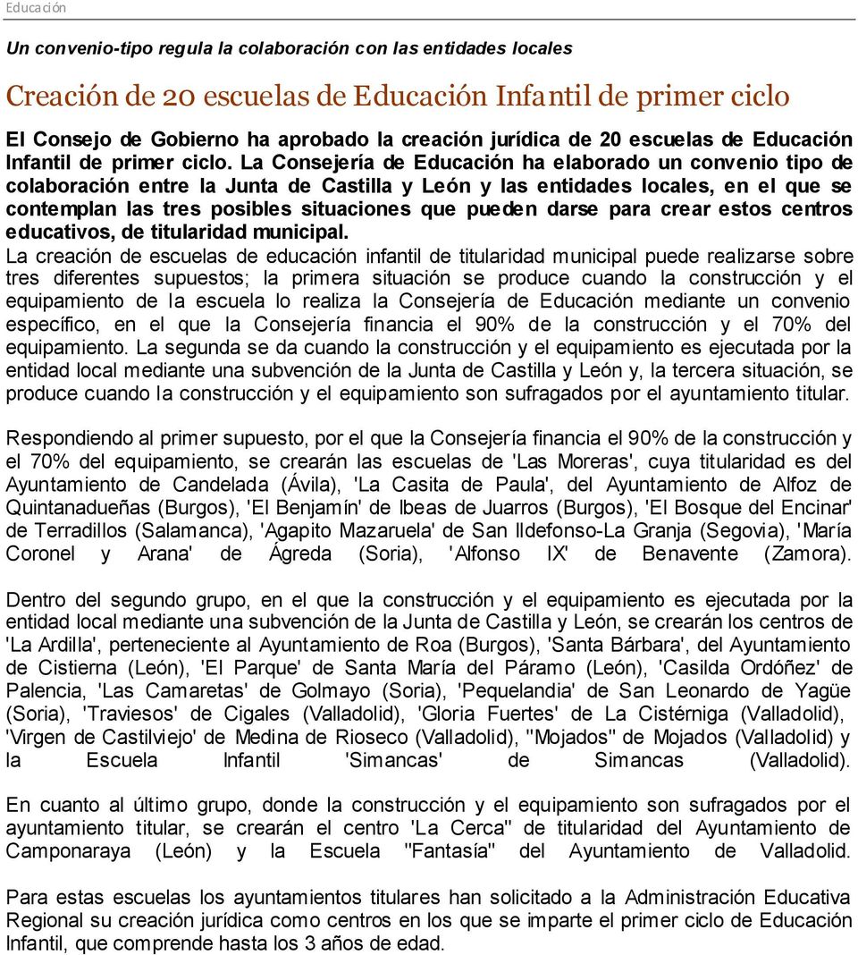 La Consejería de Educación ha elaborado un convenio tipo de colaboración entre la Junta de Castilla y León y las entidades locales, en el que se contemplan las tres posibles situaciones que pueden