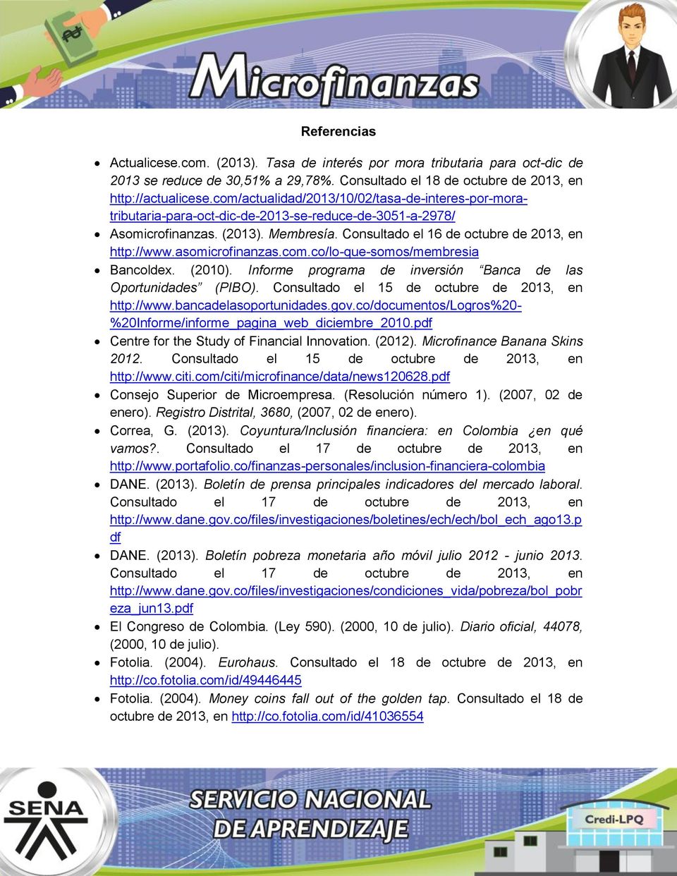 asomicrofinanzas.com.co/lo-que-somos/membresia Bancoldex. (2010). Informe programa de inversión Banca de las Oportunidades (PIBO). Consultado el 15 de octubre de 2013, en http://www.